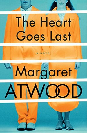 The Heart Goes Last by Margaret Atwood