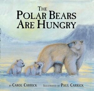 The Polar Bears Are Hungry by Paul Carrick, Carol Carrick