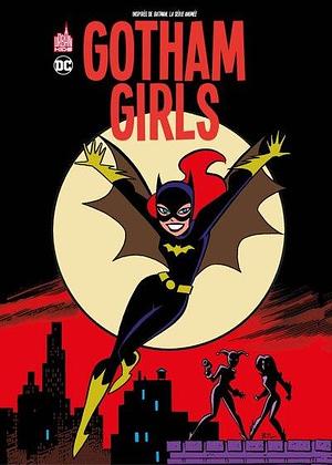 Gotham Girls by Shane Glines, Bruce Timm, Rick Burchett, Lee Loughridge, Patricia Mulvehill, Paul Dini, Jennifer Graves, Ricky Taylor, J. Bone, Paul D. Storrie