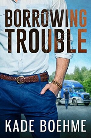 Borrowing Trouble by Kade Boehme