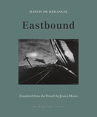 Eastbound by Maylis de Kerangal