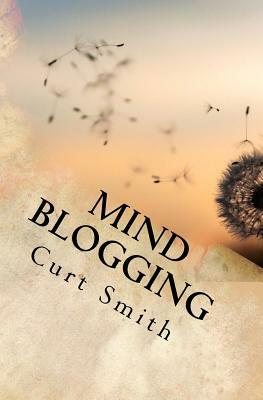 Mind Blogging by Curt Smith