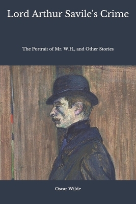 Lord Arthur Savile's Crime: The Portrait of Mr. W.H., and Other Stories by Oscar Wilde