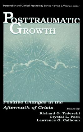 Posttraumatic Growth: Positive Changes in the Aftermath of Crisis by Lawrence G. Calhoun, Richard G. Tedeschi, Crystal L. Park