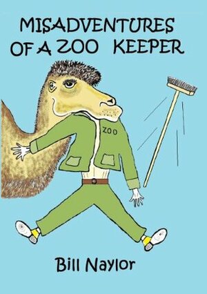 Misadventures of a Zoo Keeper by Bill Naylor