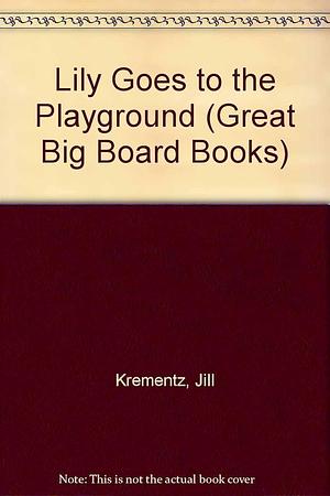 Lily Goes to the Playground by Jill Krementz