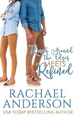 Rough Around the Edges Meets Refined (Meet Your Match, book 2) by Rachael Anderson