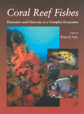 Coral Reef Fishes: Dynamics and Diversity in a Complex Ecosystem by 