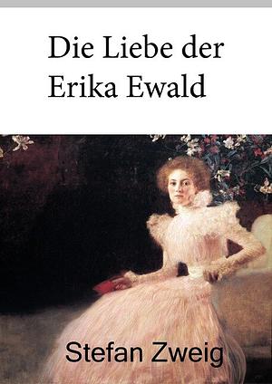 Die Liebe der Erika Ewald by Stefan Zweig