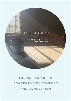 The Book of Hygge: The Danish Art of Contentment, Comfort, and Connection by Louisa Thomsen Brits