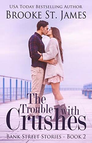 The Trouble with Crushes: A Romance (Bank Street Stories Book 2) by Brooke St. James