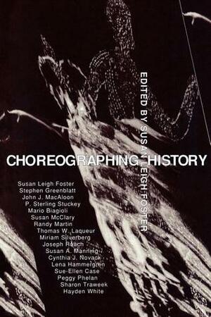 Choreographing History by Susan Leigh Foster