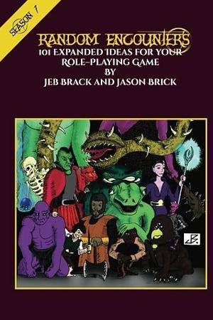Random Encounters: Season One: 101 Expanded Ideas for Your Role-Playing Game by Jeb Brack, Jason Brick