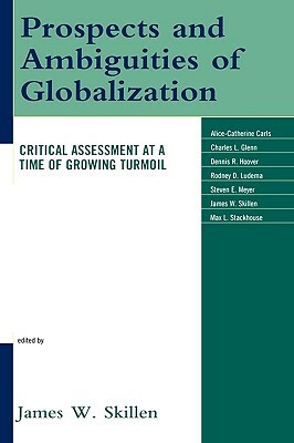 Prospects and Ambiguities of Globalization: Critical Assessments at a Time of Growing Turmoil by James W. Skillen