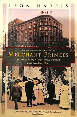 Merchant Princes: An Intimate History of Jewish Families Who Built Great Department Stores by Leon A. Harris