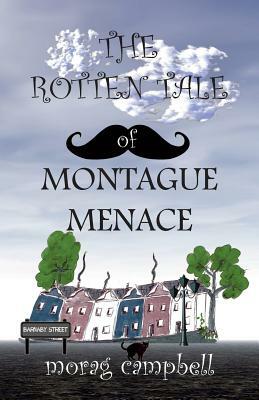 The Rotten Tale of Montague Menace by Morag Campbell
