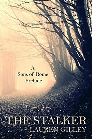 The Stalker: A Sons of Rome Prelude by Lauren Gilley