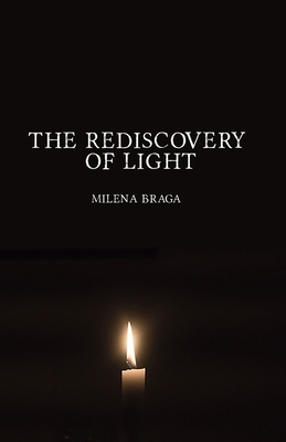 The Rediscovery of Light: A Spark in the Darkness by Milena Braga
