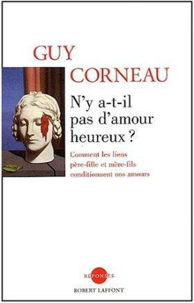 N'y a-t-il pas d'amour heureux? - Comment les liens père-fille et mère-fils conditionnent nos amours by Guy Corneau