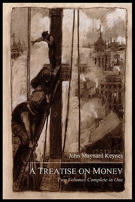 A Treatise on Money: The Pure Theory of Money / The Applied Theory of Money by John Maynard Keynes