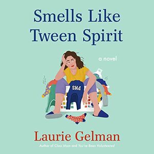 Smells Like Tween Spirit by Laurie Gelman