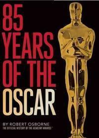 85 Years of the Oscar: The Official History of the Academy Awards by Robert Osborne