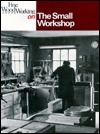 The Small Workshop by Fine Woodworking Magazine