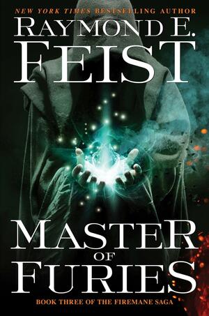 Master of Furies: Book Three of the Firemane Saga by Raymond E. Feist