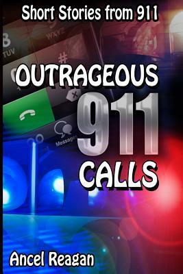 Outrageous 911 Calls by Ancel Reagan