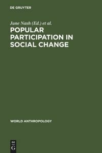 Popular Participation in Social Change: Cooperatives, Collectives, and Nationalized Industry by June C. Nash, Nicholas S. Hopkins, Jorge Dandler