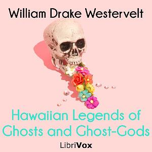 Hawaiian Legends of Ghosts and Ghost Gods by William Drake Westervelt