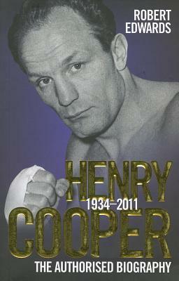 Henry Cooper 1934-2011: The Authorised Biography by Robert Edwards