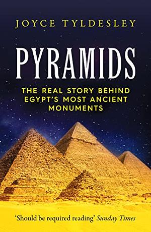 Pyramids: The Real Story Behind Egypt's Most Ancient Monuments by Joyce Tyldesley