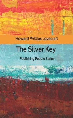 The Silver Key - Publishing People Series by H.P. Lovecraft