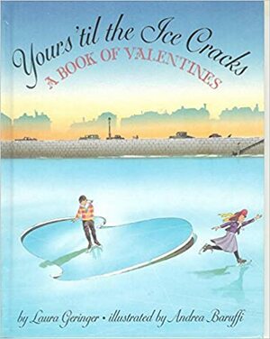 Yours 'Til the Ice Cracks: A Book of Valentines by Laura Geringer Bass
