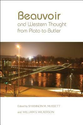 Beauvoir and Western Thought from Plato to Butler by Shannon M. Mussett, William S. Wilkerson