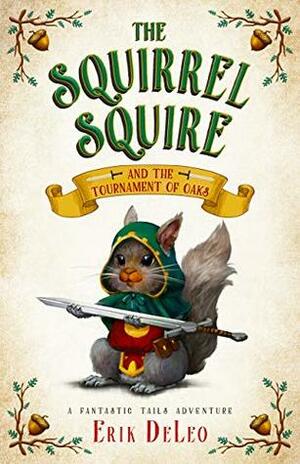 The Squirrel Squire and the Tournament of Oaks by Erik DeLeo