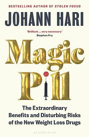 Magic Pill: The Extraordinary Benefits and Disturbing Risks of the New Weight Loss Drugs by Johann Hari