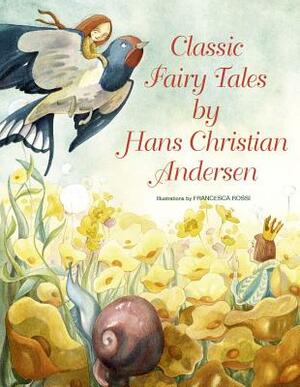 Classic Fairy Tales by Hans Christian Andersen by Hans Christian Andersen
