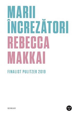 Marii încrezători by Rebecca Makkai