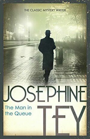 The Man In The Queue by Josephine Tey, Gordon Daviot