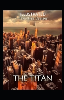 The Titan Illustrated by Theodore Dreiser