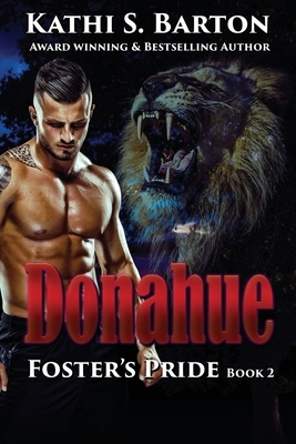 Donahue: Foster's Pride - Lion Shapeshifter Romance by Kathi S. Barton