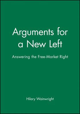 Arguments for a New Left by Hilary Wainwright