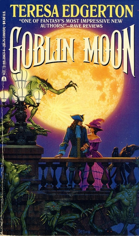 Goblin Moon by Teresa Edgerton