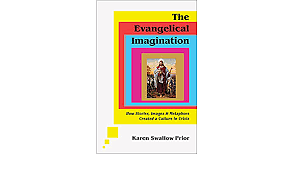 The Evangelical Imagination: How Stories, Images, and Metaphors Created a Culture in Crisis by Karen Swallow Prior