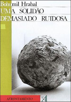 Uma Solidão Demasiado Ruidosa by Bohumil Hrabal