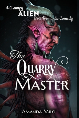 The Quarry Master: A Grumpy Alien Boss Romantic Comedy by Amanda Milo