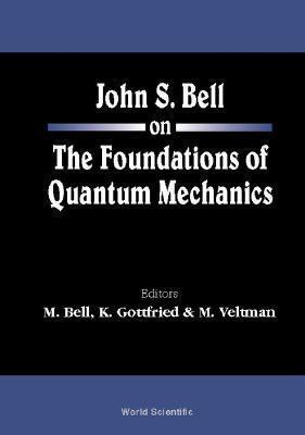John S Bell on the Foundations of Quantum Mechanics by John Stewart Bell, Kurt Gottfried
