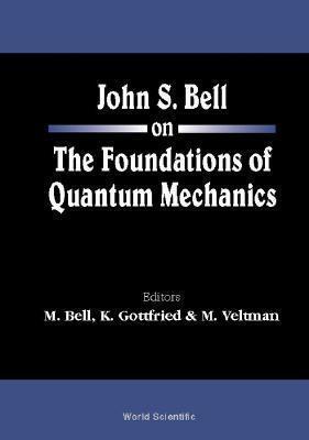 John S Bell on the Foundations of Quantum Mechanics by Kurt Gottfried, John Stewart Bell